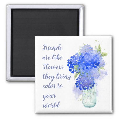 Friends are like Flowers they bring Color Quote Magnet