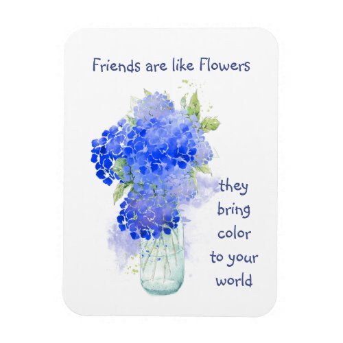 Friends are like Flowers they bring Color Quote Magnet