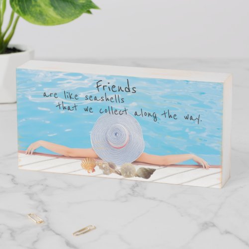 Friends Are Like Seashells We Collect On The Way Wooden Box Sign