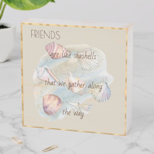 Friends Are Like Seashells Wooden Box Sign