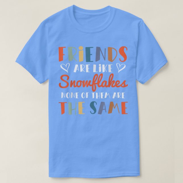 Friends Are Like Snowflakes None Of Theme  Friends T-Shirt (Design Front)