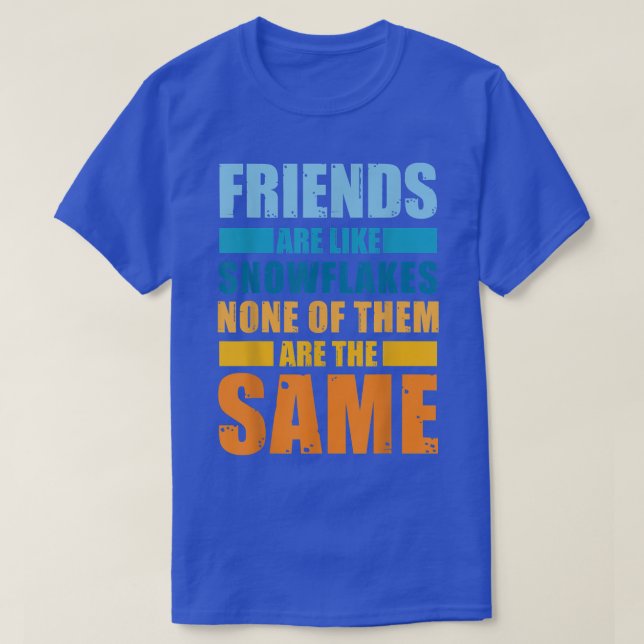 Friends Are Like Snowflakes None Of Theme  Friends T-Shirt (Design Front)
