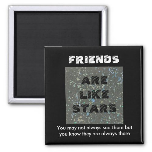 Friends are like Stars Friendship magnet
