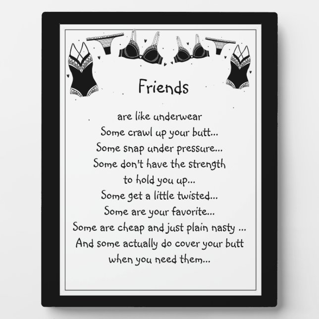 Friends  are like underwear  Some crawl up your Pl Plaque (Front)