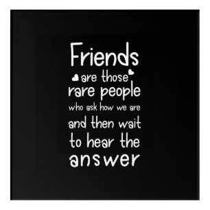 Friends are rare people Friendship Quote Black Acrylic Print