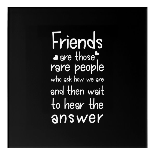 Friends are rare people Friendship Quote Black Acrylic Print (Front)