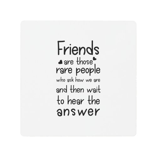 Friends are rare people Friendship Quote Black Metal Print