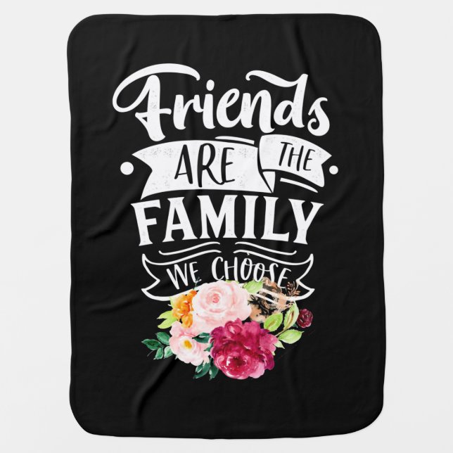 Friends Are The Family We Choose Baby Blanket (Front)
