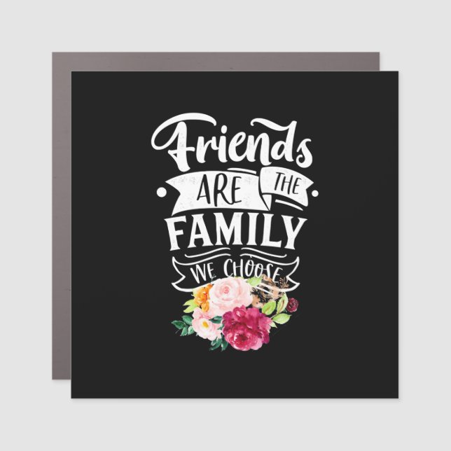 Friends Are The Family We Choose Car Magnet (Front)