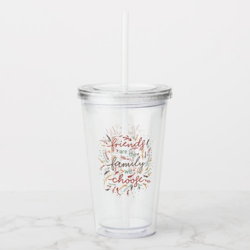 Friends are the Family We Choose Friendsgiving Acrylic Tumbler