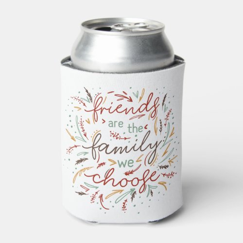 Friends are the Family We Choose Friendsgiving Can Cooler