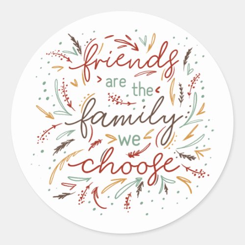 Friends are the Family We Choose Friendsgiving Classic Round Sticker