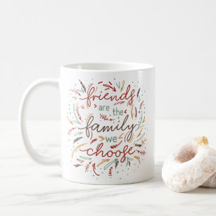 Friends are the Family We Choose Friendsgiving Coffee Mug