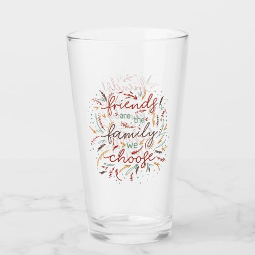 Friends are the Family We Choose Friendsgiving Glass