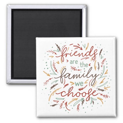 Friends are the Family We Choose Friendsgiving Magnet