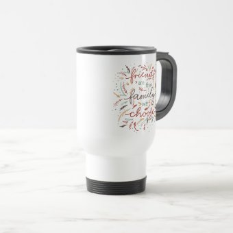 Friends are the Family We Choose Friendsgiving Travel Mug | Zazzle