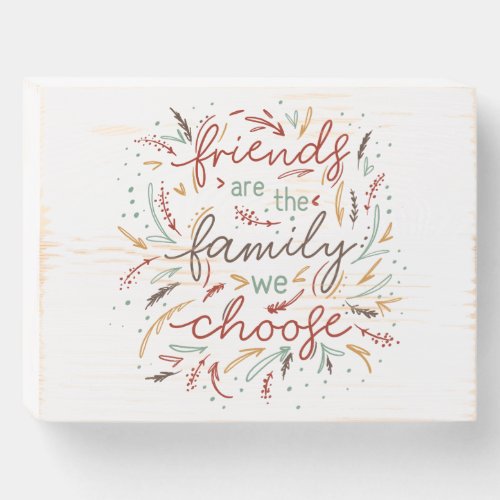 Friends are the Family We Choose Friendsgiving Wooden Box Sign