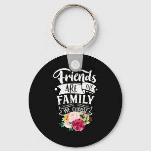 Friends Are The Family We Choose Keychain