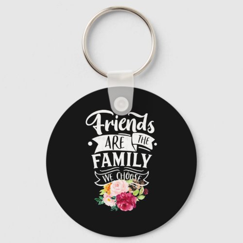 Friends Are The Family We Choose Keychain
