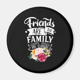 Friends Are The Family We Choose Magnet