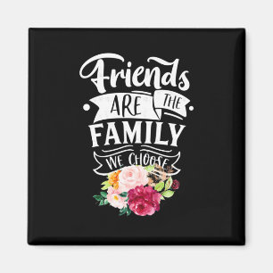 Friends Are The Family We Choose Magnet