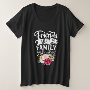 Friends Are The Family We Choose Plus Size T-Shirt