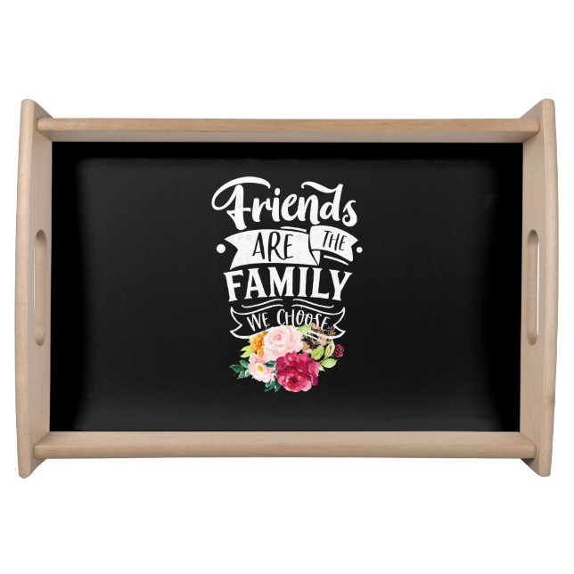 Friends Are The Family We Choose Serving Tray (Front)