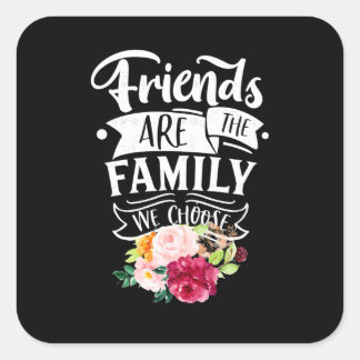 Friends Are The Family We Choose Square Sticker