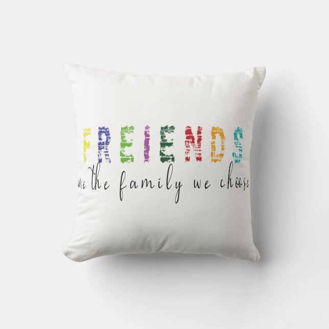 Friends are the Family we choose Throw Pillow (Front)