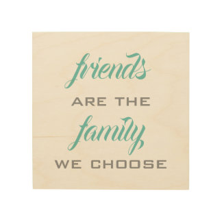 Friends Are the Family We Choose Wood Wall Art