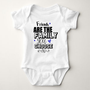 Friends Are The Family You Choose Baby Bodysuit