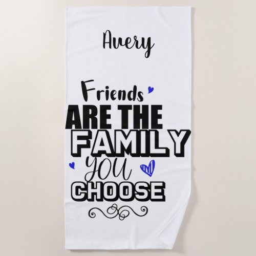Friends Are The Family You Choose Beach Towel