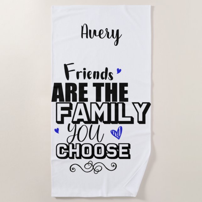 Friends Are The Family You Choose Beach Towel (Front)
