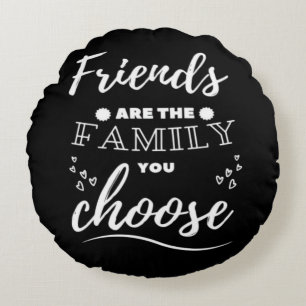 Friends are the Family you choose Classic Round Pillow