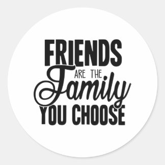 Friends Are The Family You Choose Classic Round Sticker