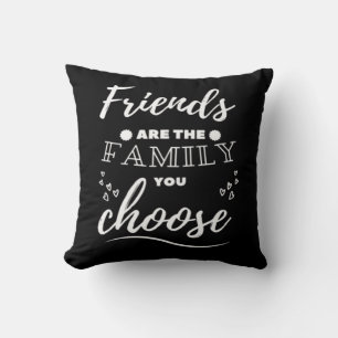 Friends are the Family you choose Classic Throw Pillow
