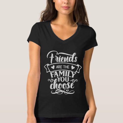 Friends Are The Family You Choose Ladies T_Shirt