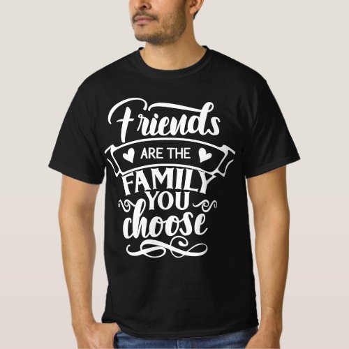 Friends Are The Family You Choose Mens T_Shirt