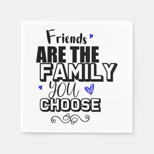 Friends Are The Family You Choose Napkins