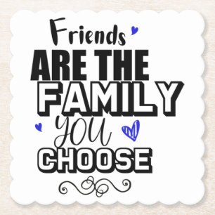 Friends Are The Family You Choose Paper Coaster