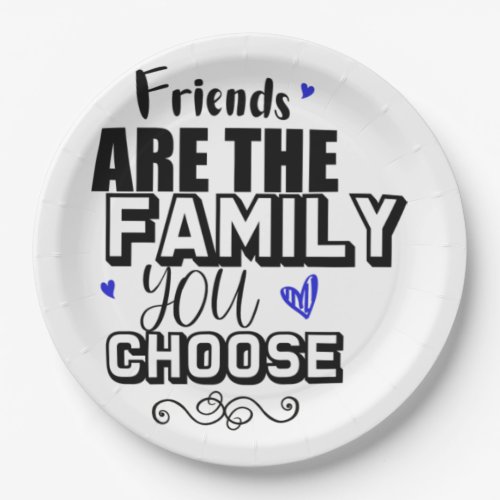 Friends Are The Family You Choose Paper Plates