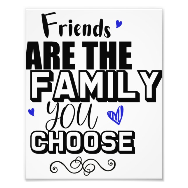 Friends Are The Family You Choose Photo Print (Front)