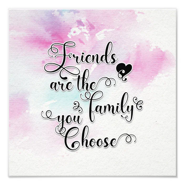 Friends Are The Family We Choose Friends Are The Family You Choose Poster | Zazzle.com