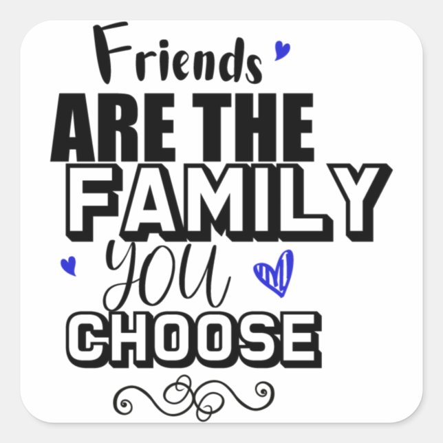 Friends Are The Family You Choose Square Sticker (Front)