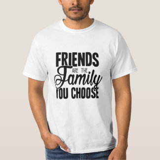 Friends Are The Family You Choose T-Shirt