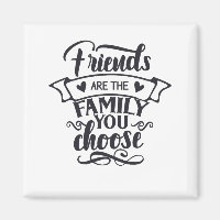 Friends are the family you