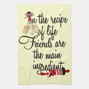 Friends Are The Main Ingredient Kitchen Towel by LulusLand at Zazzle