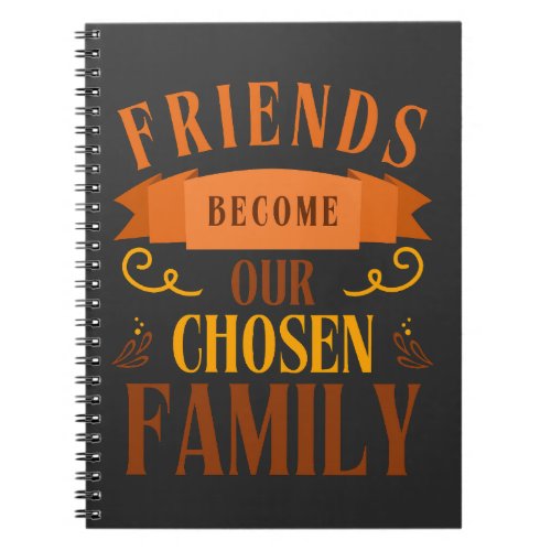 Friends Become Our Chosen Family Friendship Day Notebook