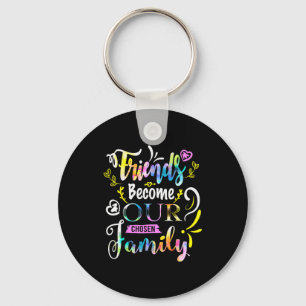 Friends Become Our Chosen Family Friendship Funny Keychain