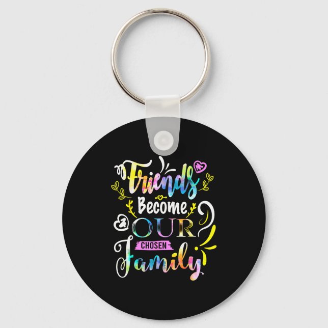 Friends Become Our Chosen Family Friendship Funny  Keychain (Front)
